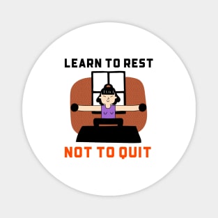 Learn To Rest Not To Quit Magnet